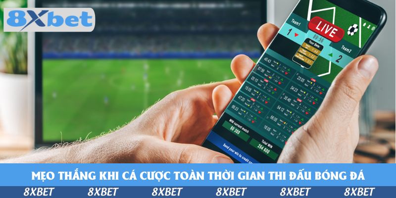 Mẹo thắng khi cá cược toàn thời gian thi đấu bóng đá