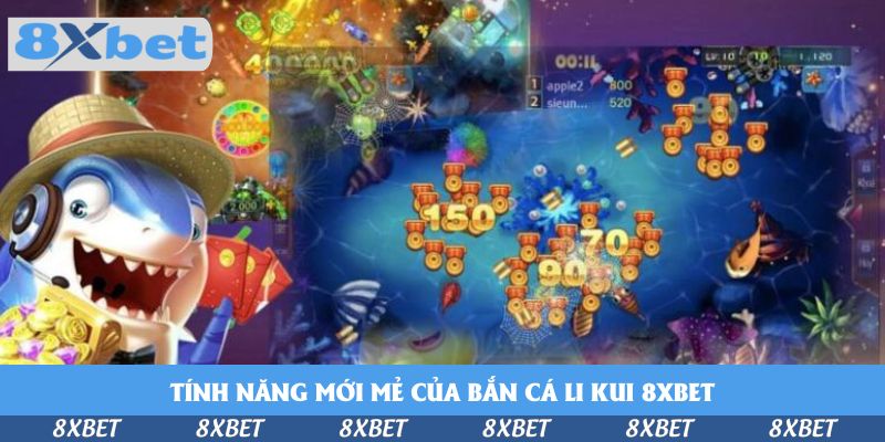 Tính năng mới mẻ của bắn cá Li Kui 8xbet