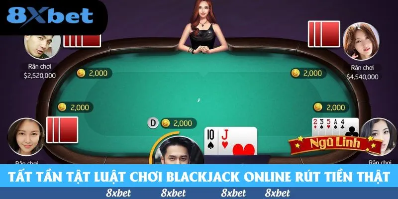 Tất tần tật luật chơi Blackjack online rút tiền thật 2025