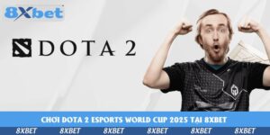 choi-dota-2-esports-world-cup-2025-tai-8xbet