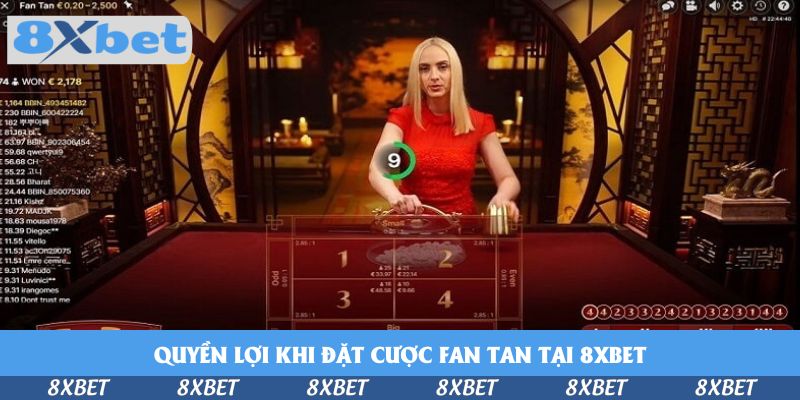 Quyền lợi khi đặt cược Fan Tan tại 8xbet