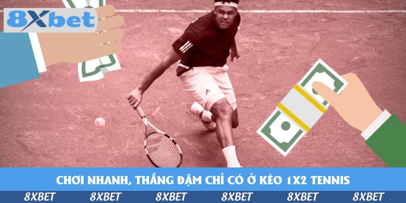 Chơi nhanh, thắng đậm chỉ có ở kèo 1x2 tennis