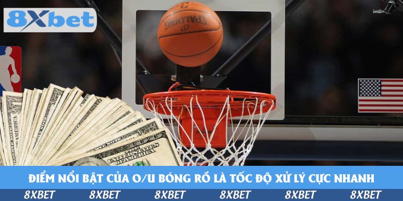 Điểm nổi bật của O/U bóng rồ là tốc độ xử lý cực nhanh