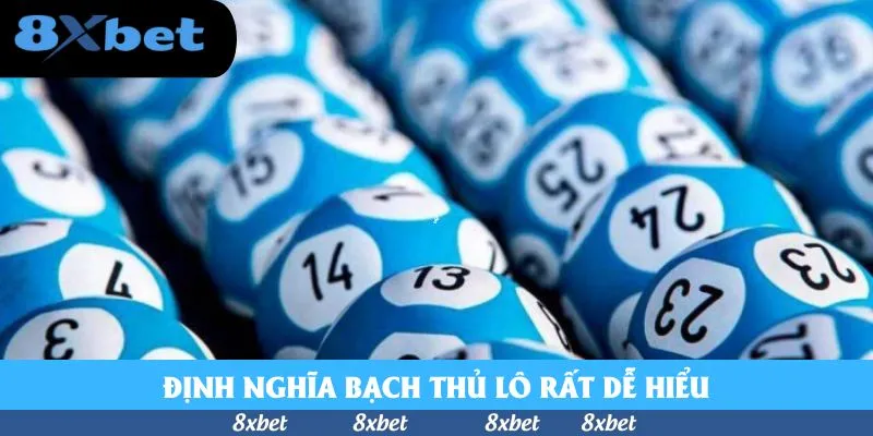 Định nghĩa bạch thủ lô rất dễ hiểu