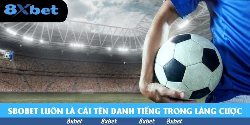 SBOBET luôn là cái tên danh tiếng trong làng cược thể thao
